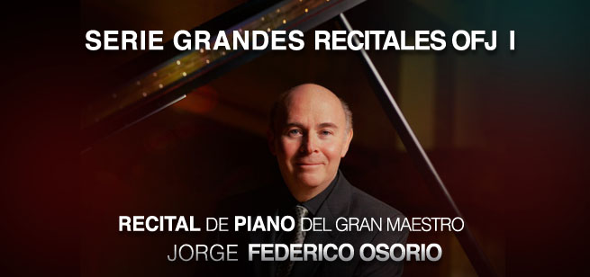 I: PIANO RECITAL BY DISTINGUISHED MAESTRO JORGE FEDERICO OSORIO - OFJ